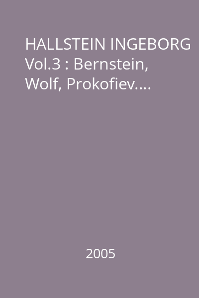 HALLSTEIN INGEBORG Vol.3 : Bernstein, Wolf, Prokofiev....