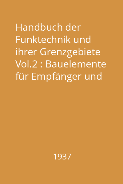 Handbuch der Funktechnik und ihrer Grenzgebiete Vol.2 : Bauelemente für Empfänger und Verstärker