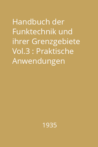 Handbuch der Funktechnik und ihrer Grenzgebiete Vol.3 : Praktische Anwendungen Grenzgebiete