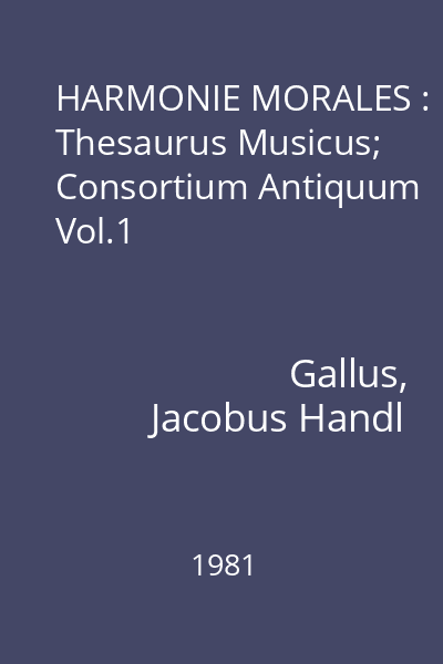 HARMONIE MORALES : Thesaurus Musicus; Consortium Antiquum Vol.1