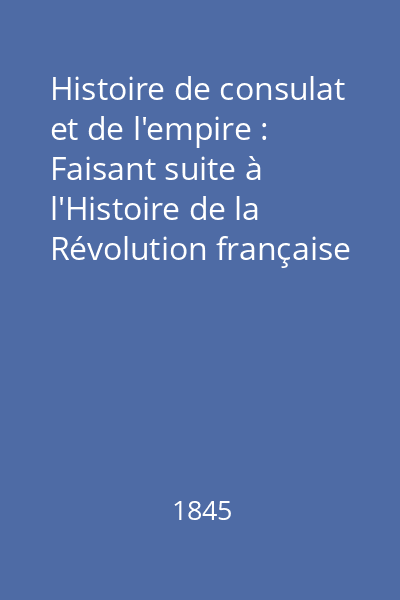 Histoire de consulat et de l'empire : Faisant suite à l'Histoire de la Révolution française Vol.1