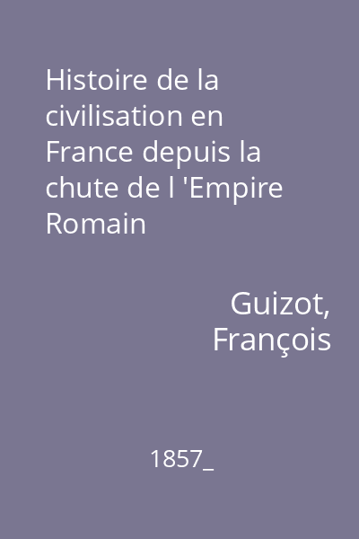 Histoire de la civilisation en France depuis la chute de l 'Empire Romain