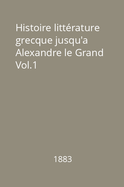 Histoire littérature grecque jusqu'a Alexandre le Grand Vol.1
