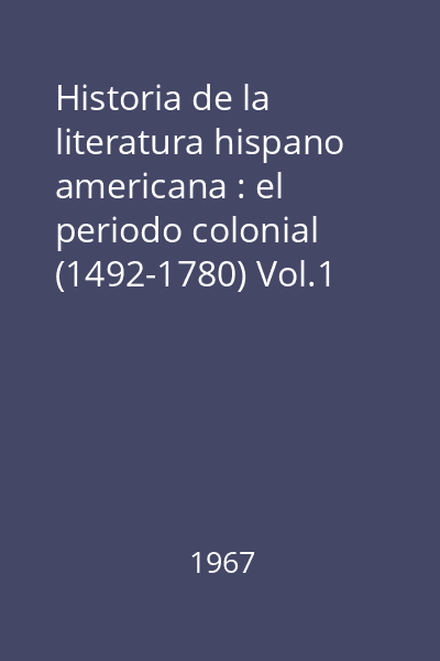 Historia de la literatura hispano americana : el periodo colonial (1492-1780) Vol.1
