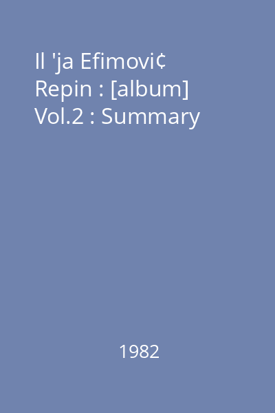 Il 'ja Efimovi¢ Repin : [album] Vol.2 : Summary