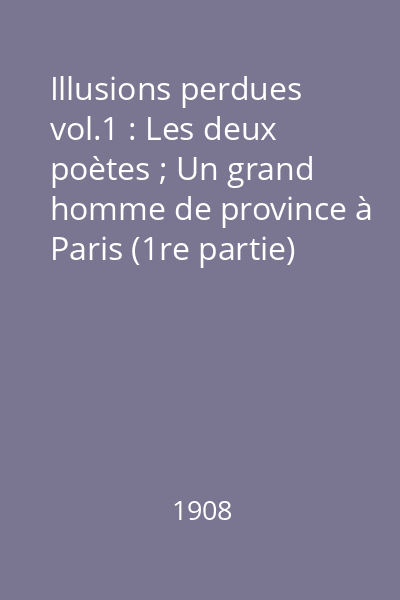 Illusions perdues vol.1 : Les deux poètes ; Un grand homme de province à Paris (1re partie)