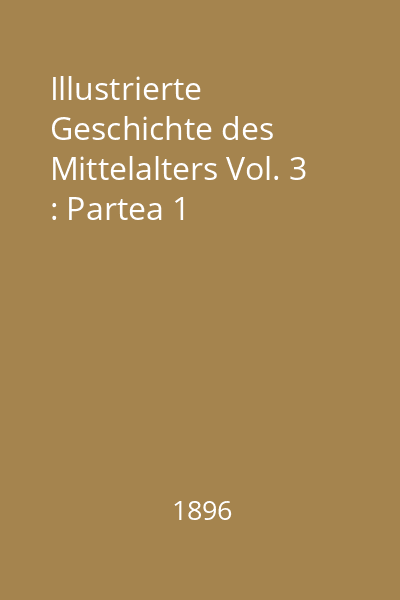 Illustrierte Geschichte des Mittelalters Vol. 3 : Partea 1
