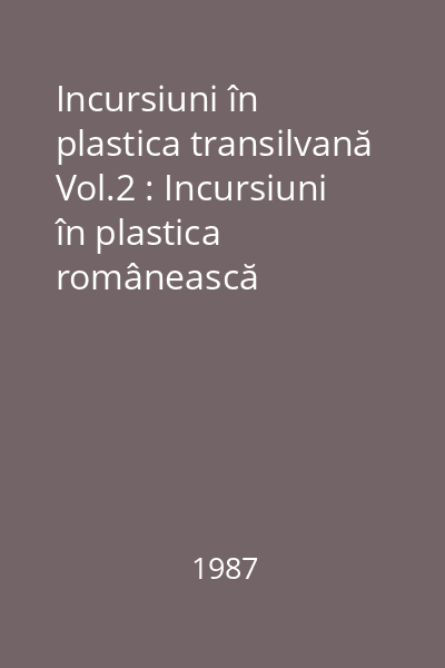 Incursiuni în plastica transilvană Vol.2 : Incursiuni în plastica românească