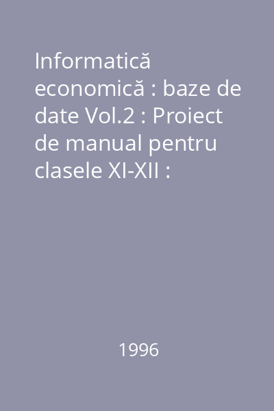 Informatică economică : baze de date Vol.2 : Proiect de manual pentru clasele XI-XII : Caiet de laborator