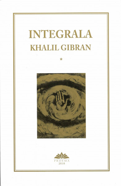 Integrala Khalil Gibran Vol.1 : Operele elaborate în limba arabă
