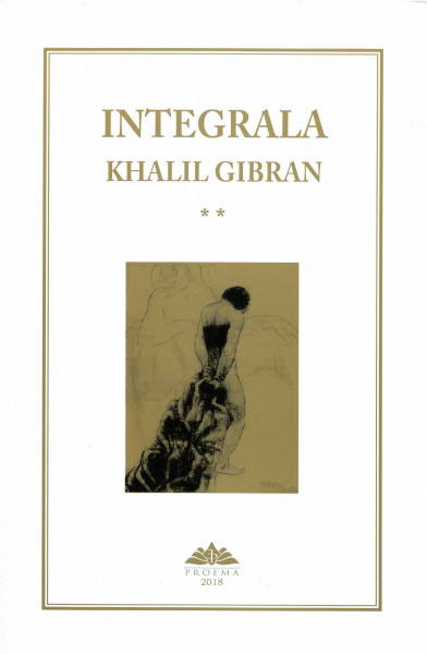 Integrala Khalil Gibran Vol.2 : Operele elaborate în limba engleză și transpuse în limba arabă de Arhimandrit Antonios Bachir