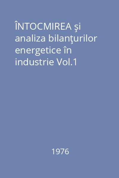 ÎNTOCMIREA şi analiza bilanţurilor energetice în industrie Vol.1