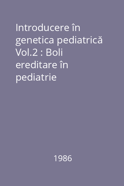 Introducere în genetica pediatrică Vol.2 : Boli ereditare în pediatrie