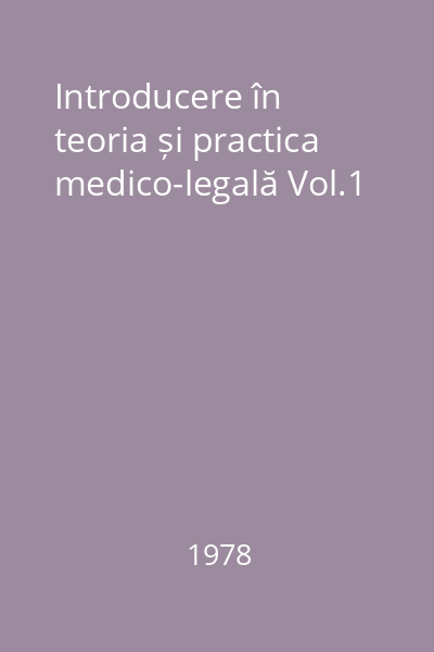 Introducere în teoria și practica medico-legală Vol.1
