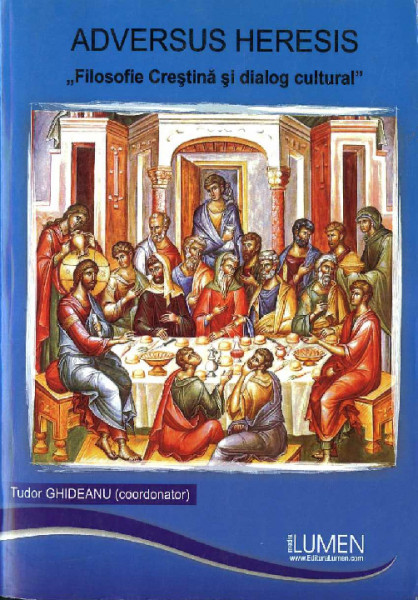 ÎNVĂȚĂTURA adevărată : ADVERSUS HAERESIS : Filosofie Creștină și dialog cultural Vol.1