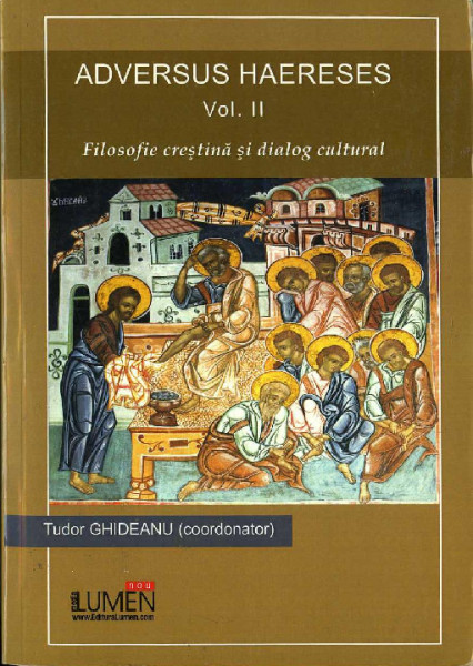 ÎNVĂȚĂTURA adevărată : ADVERSUS HAERESIS : Filosofie creștină și dialog cultural Vol.2