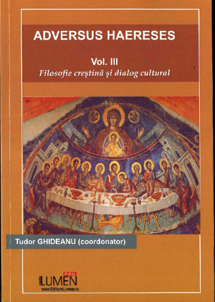 ÎNVĂȚĂTURA adevărată : ADVERSUS HAERESIS : Filosofie creștină și dialog cultural Vol.3