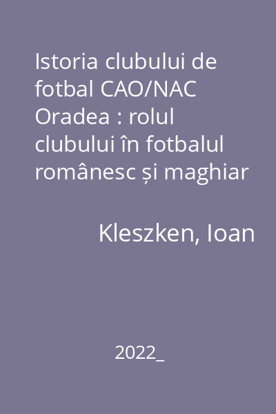Istoria clubului de fotbal CAO/NAC Oradea : rolul clubului în fotbalul românesc și maghiar