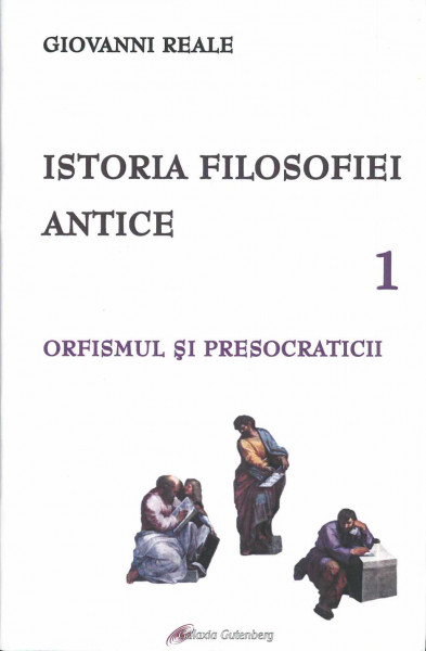 Istoria filosofiei antice Vol.1 : Orfismul şi presocraticii