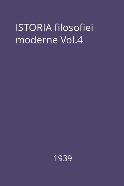 ISTORIA filosofiei moderne Vol.4