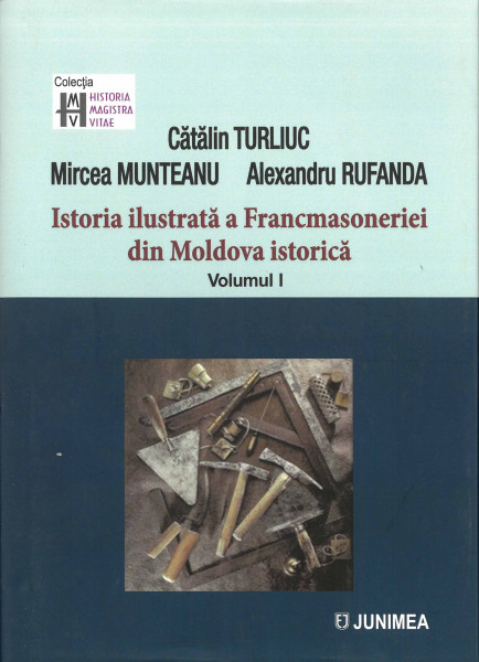 Istoria ilustrată a Francmasoneriei din Moldova istorică Vol.1 : Iași