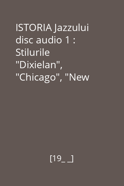 ISTORIA Jazzului disc audio 1 : Stilurile "Dixielan", "Chicago", "New Orleans Revival"