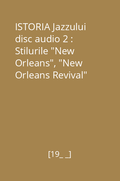 ISTORIA Jazzului disc audio 2 : Stilurile "New Orleans", "New Orleans Revival"