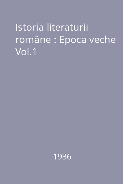 Istoria literaturii române : Epoca veche Vol.1