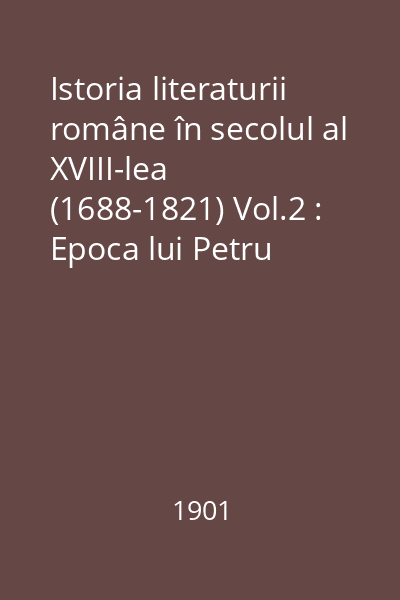 Istoria literaturii române în secolul al XVIII-lea (1688-1821) Vol.2 : Epoca lui Petru Maior. Excursuri