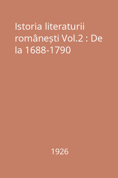 Istoria literaturii românești Vol.2 : De la 1688-1790