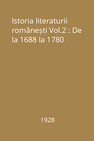Istoria literaturii românești Vol.2 : De la 1688 la 1780