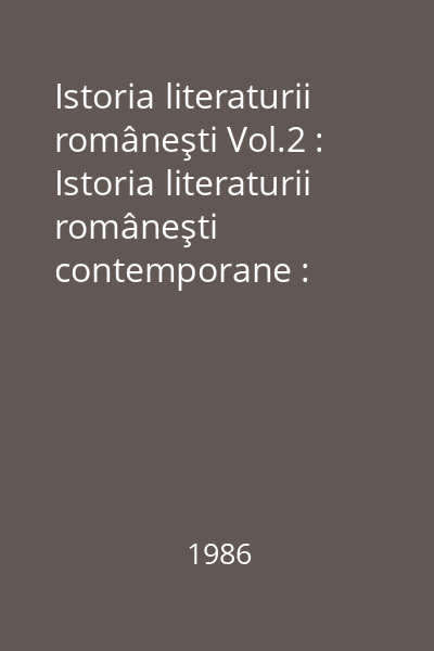 Istoria literaturii româneşti Vol.2 : Istoria literaturii româneşti contemporane : Partea 1 : Crearea formei : (1867-1890)