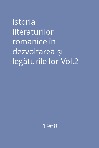Istoria literaturilor romanice în dezvoltarea şi legăturile lor Vol.2 : Epoca modernă : (până la 1600)
