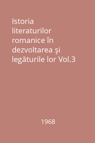 Istoria literaturilor romanice în dezvoltarea şi legăturile lor Vol.3 : Epoca modernă : (de la 1600 până în zilele noastre)