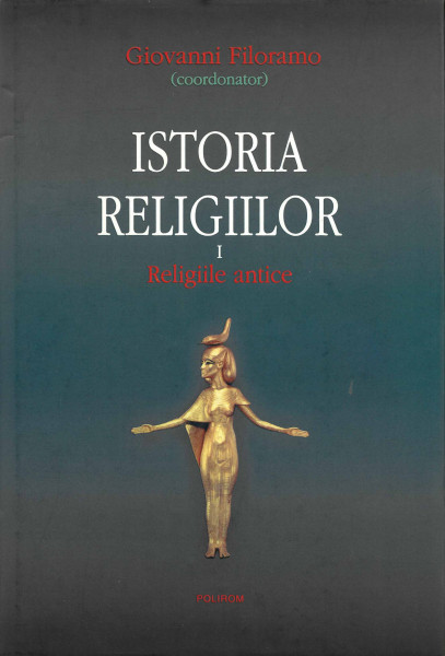 ISTORIA religiilor Vol.1 : Religiile antice