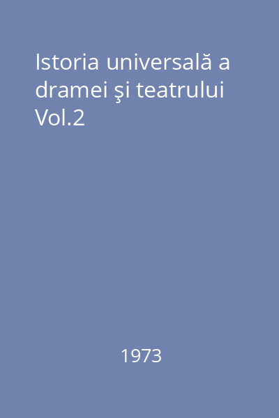 Istoria universală a dramei şi teatrului Vol.2