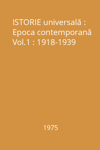 ISTORIE universală : Epoca contemporană Vol.1 : 1918-1939