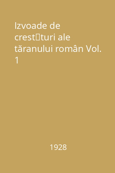 Izvoade de crestǎturi ale tăranului român Vol. 1