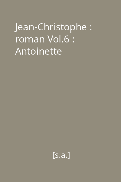 Jean-Christophe : roman Vol.6 : Antoinette