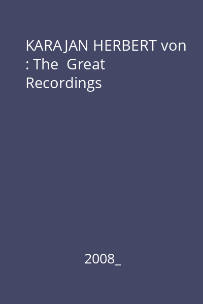 KARAJAN HERBERT von : The  Great Recordings