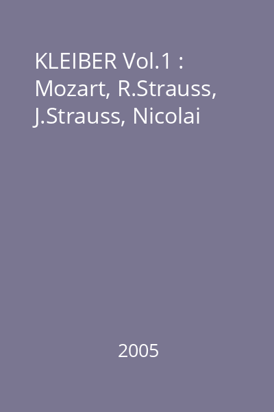 KLEIBER Vol.1 : Mozart, R.Strauss, J.Strauss, Nicolai