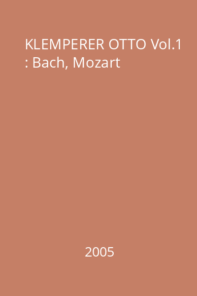 KLEMPERER OTTO Vol.1 : Bach, Mozart