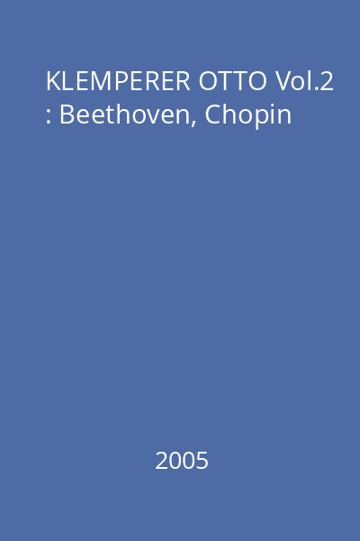 KLEMPERER OTTO Vol.2 : Beethoven, Chopin