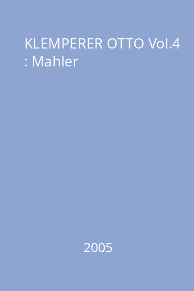 KLEMPERER OTTO Vol.4 : Mahler