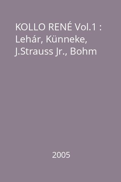 KOLLO RENÉ Vol.1 : Lehár, Künneke, J.Strauss Jr., Bohm