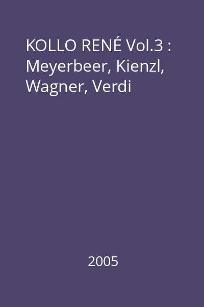 KOLLO RENÉ Vol.3 : Meyerbeer, Kienzl, Wagner, Verdi