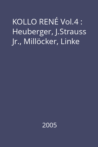 KOLLO RENÉ Vol.4 : Heuberger, J.Strauss Jr., Millöcker, Linke