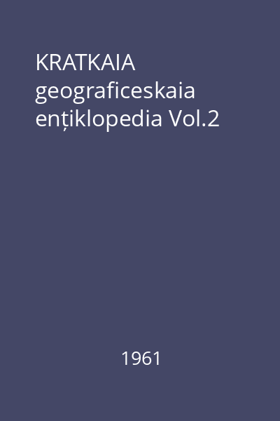 KRATKAIA geograficeskaia ențiklopedia Vol.2