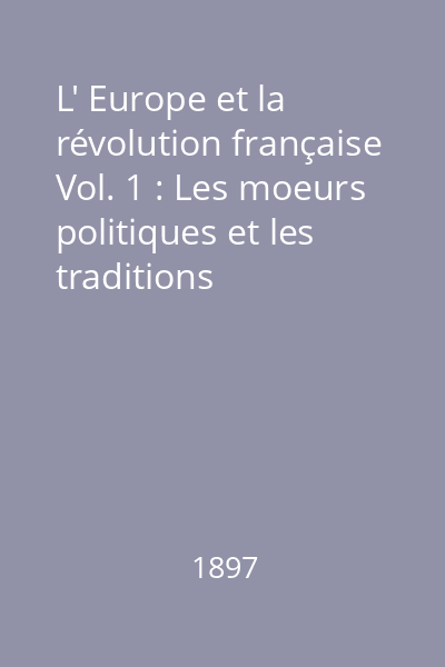 L' Europe et la révolution française Vol. 1 : Les moeurs politiques et les traditions