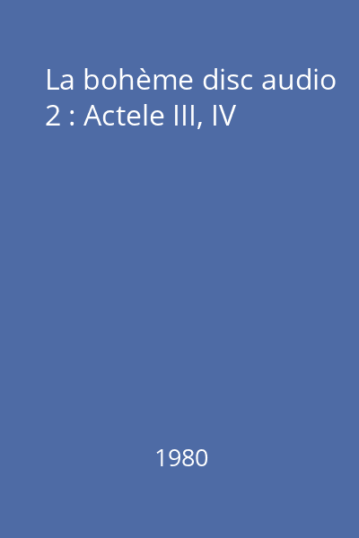 La bohème disc audio 2 : Actele III, IV